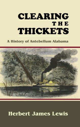 Cover for Herbert James Lewis · Clearing the Thickets: A History of Antebellum Alabama (Hardcover Book) (2013)