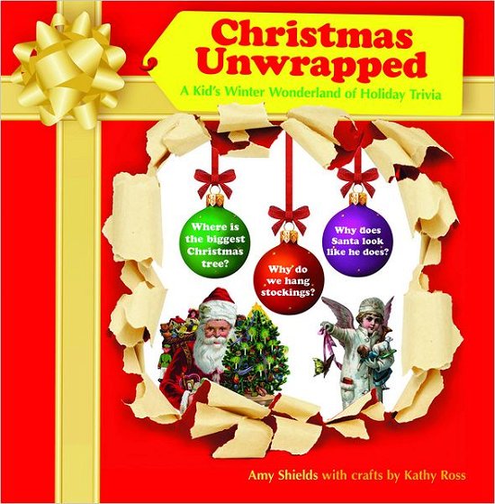 Christmas Unwrapped: A Kid's Winter Wonderland of Holiday Trivia - Amy Shields - Books - Skyhorse Publishing - 9781616084691 - November 1, 2011