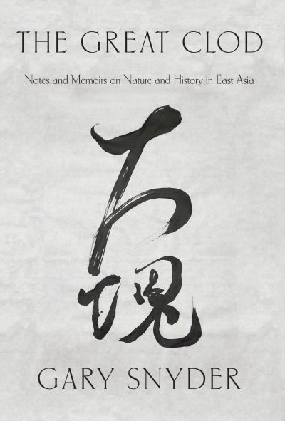 The Great Clod: Notes and Memoirs on Nature and History in East Asia - Gary Snyder - Livros - Counterpoint - 9781619025691 - 10 de maio de 2016