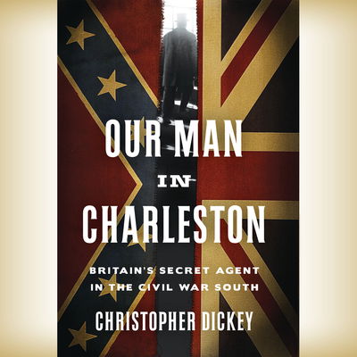 Cover for Christopher Dickey · Our Man in Charleston (CD) (2015)