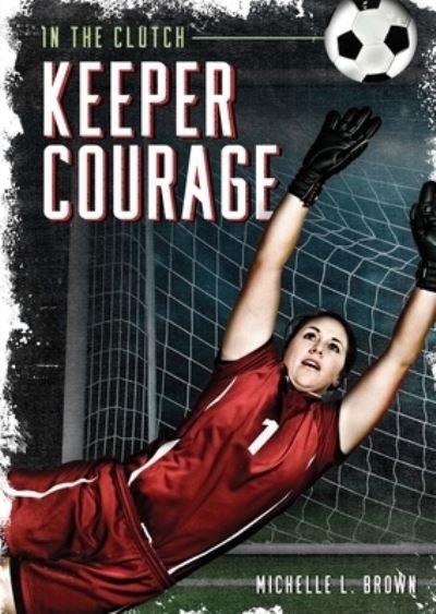Cover for Michelle L. Brown · Keeper Courage - In the Clutch (Inbunden Bok) (2022)