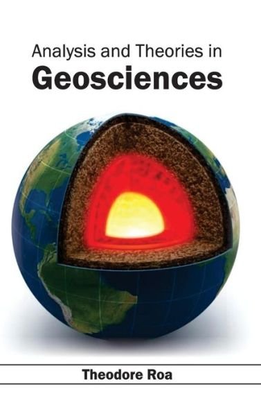 Analysis and Theories in Geosciences - Theodore Roa - Boeken - Callisto Reference - 9781632390691 - 10 maart 2015