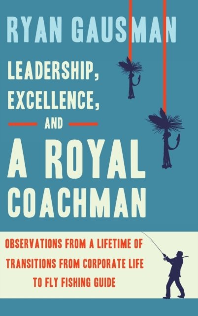 Cover for Ryan Gausman · Leadership, Excellence, and a Royal Coachman (Hardcover Book) (2020)