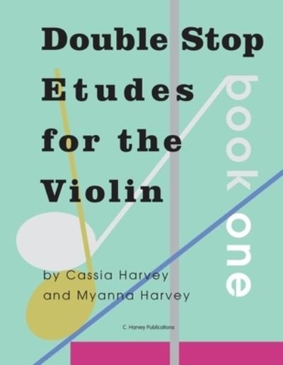 Double Stop Etudes for the Violin, Book One - Cassia Harvey - Książki - Harvey Publications, C. - 9781635232691 - 12 sierpnia 2021