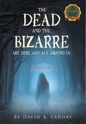 Cover for David A Landry · The Dead and the Bizarre are here and all around us: Chapter 3 (Hardcover Book) (2021)