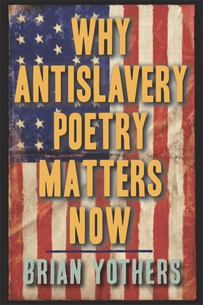 Cover for Yothers, Brian (Series Editor) · Why Antislavery Poetry Matters Now - Studies in American Literature and Culture (Hardcover Book) (2023)