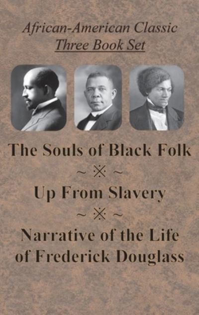 African-American Classic Three Book Set - The Souls of Black Folk, Up From Slavery, and Narrative of the Life of Frederick Douglass - W E B Du Bois - Books - Innovative Eggz LLC - 9781640322691 - April 4, 1903