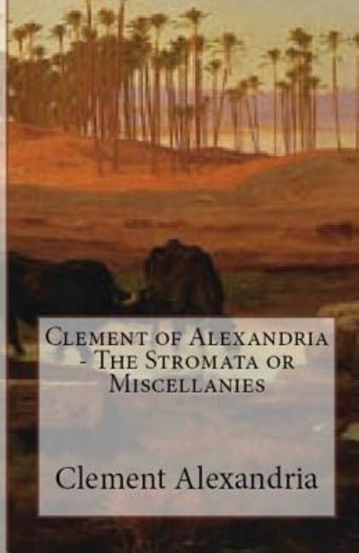Cover for Clement Of Alexandria · The Stromata or Miscellanies - Lighthouse Church Fathers (Paperback Book) (2018)