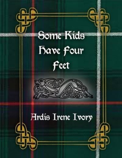 Cover for Ardis Irene Ivory · Some Kids Have Four Feet (Paperback Book) (2022)