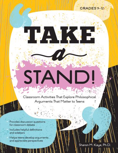 Cover for Sharon M. Kaye · Take a Stand!: Classroom Activities That Explore Philosophical Arguments That Matter to Teens (Paperback Book) (2020)