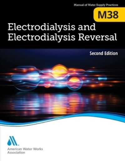 M38 Electrodialysis and Electrodialysis Reversal, 2nd Edition - Jonathan H. Wood - Books - American Water Works Association - 9781647170691 - May 27, 2022