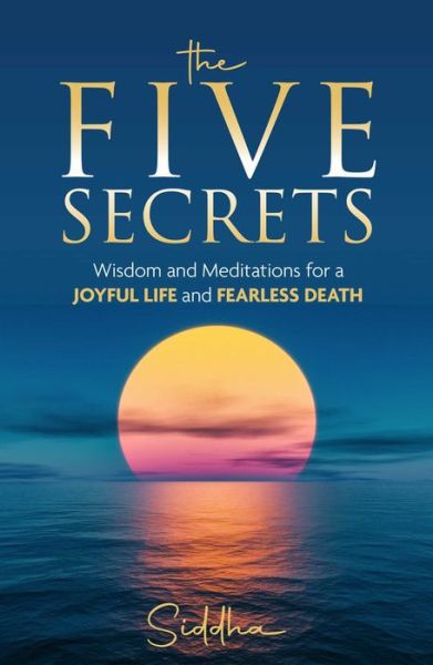 Cover for Mandala Publishing · The Five Secrets: Wisdom and Meditations for a Joyful Life and Fearless Death (Hardcover Book) (2022)