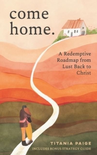 Cover for Titania Paige · Come Home a Redemptive Roadmap from Lust Back to Christ (Buch) (2020)
