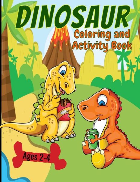 Cover for Aunt Mels Booknook · Dinosaur Coloring And Activity Book Ages 2-4: Making Prehistoric Education Fun (Paperback Book) (2020)