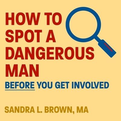 Cover for Sandra L Brown · How to Spot a Dangerous Man Before You Get Involved (CD) (2016)