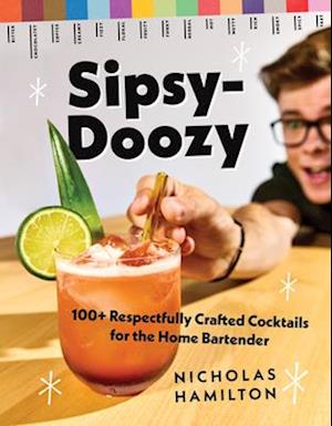 Cover for Nicholas Hamilton · Sipsy-Doozy: 100+ Respectfully Crafted Cocktails for the Home Bartender (Hardcover Book) (2025)