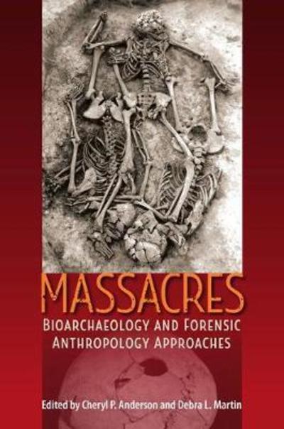 Cover for Massacres: Bioarchaeology and Forensic Anthropology Approaches - Bioarchaeological Interpretations of the Human Past: Local, Regional, and Global Perspectives (Hardcover Book) (2018)