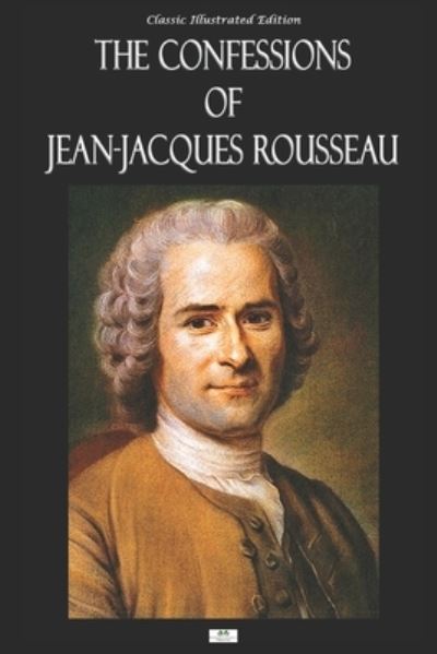 Cover for Jean-Jacques Rousseau · The Confessions of Jean-Jacques Rousseau - Classic Illustrated Edition (Paperback Book) (2019)