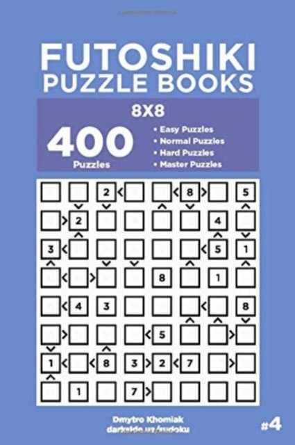 Cover for Dart Veider · Futoshiki Puzzle Books - 400 Easy to Master Puzzles 8x8 (Volume 4) (Taschenbuch) (2019)