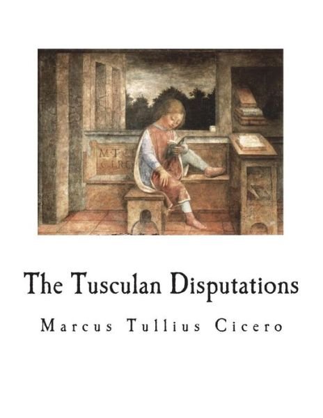 Cover for Marcus Tullius Cicero · The Tusculan Disputations (Paperback Bog) (2018)
