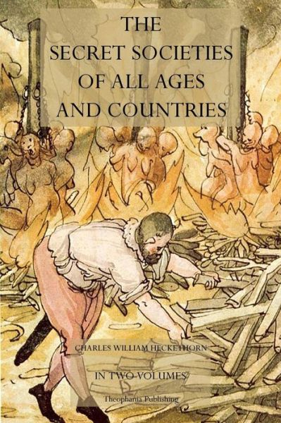 The Secret Societies of All Ages and Countries - Charles William Heckethorn - Książki - Theophania Publishing - 9781770830691 - 2 maja 2011