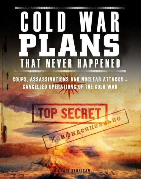 Cover for Michael Kerrigan · Cold War Plans That Never Happened: 1945-91 (Pocketbok) (2020)