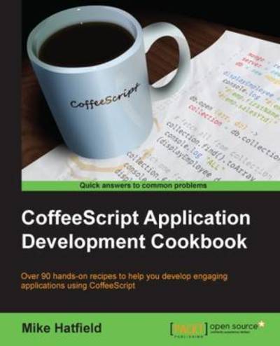 CoffeeScript Application Development Cookbook - Mike Hatfield - Books - Packt Publishing Limited - 9781783289691 - April 6, 2015