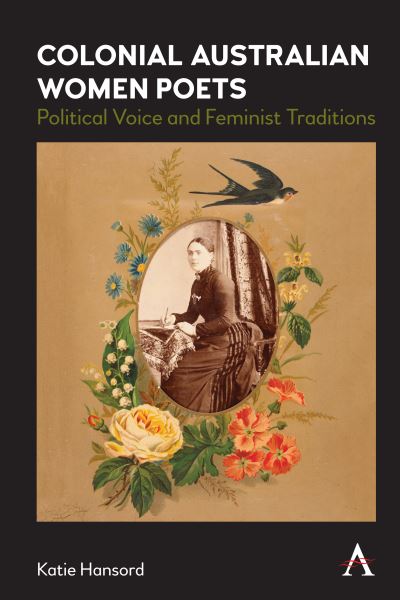 Cover for Katie Hansord · Colonial Australian Women Poets: Political Voice and Feminist Traditions - Anthem Studies in Australian Literature and Culture (Hardcover Book) (2021)