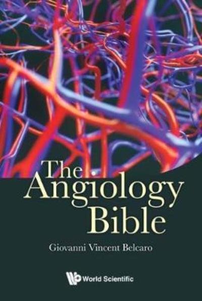Cover for Belcaro, Giovanni Vincent (Irvine3 Vascular Lab, Ch-pe Univ, Italy) · The Angiology Bible (Gebundenes Buch) (2018)