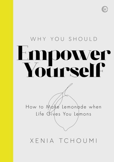 Empower Yourself: How to Make Lemonade when Life Gives You Lemons - Xenia Tchoumi - Boeken - Watkins Media Limited - 9781786783691 - 8 december 2020