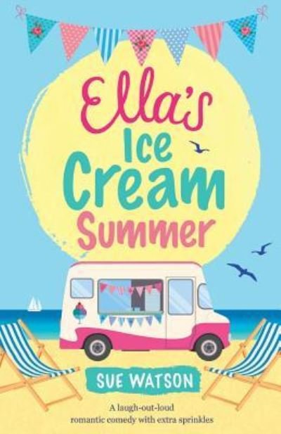 Cover for Sue Watson · Ella's Ice-Cream Summer: A laugh out loud romantic comedy with extra sprinkles - Ice-Cream Cafe (Paperback Book) (2017)