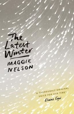 The Latest Winter - Maggie Nelson - Boeken - Bloomsbury Publishing PLC - 9781786994691 - 15 september 2018
