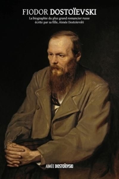 Fiodor Dostoievski - AimÃ©e DostoÃ¯evski - Books - Discovery Publisher - 9781788945691 - September 1, 2021