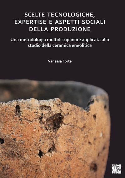 Cover for Vanessa Forte · Scelte tecnologiche, expertise e aspetti sociali della produzione: Una metodologia multidisciplinare applicata allo studio della ceramica eneolitica (Paperback Book) (2020)