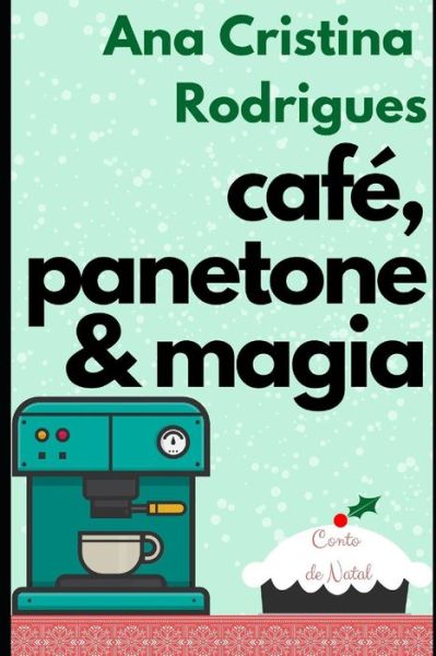 Cover for Ana Cristina Rodrigues · Caf , panetone e magia (Paperback Book) (2018)