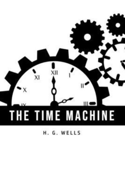 The Time Machine - H G Wells - Bücher - Yorkshire Public Books - 9781800603691 - 4. Juni 2020
