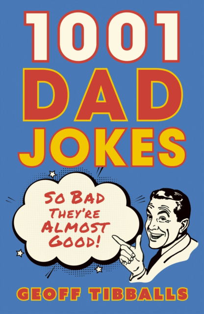 Cover for Geoff Tibballs · 1001 Dad Jokes: So bad they're almost good! (Paperback Book) (2025)