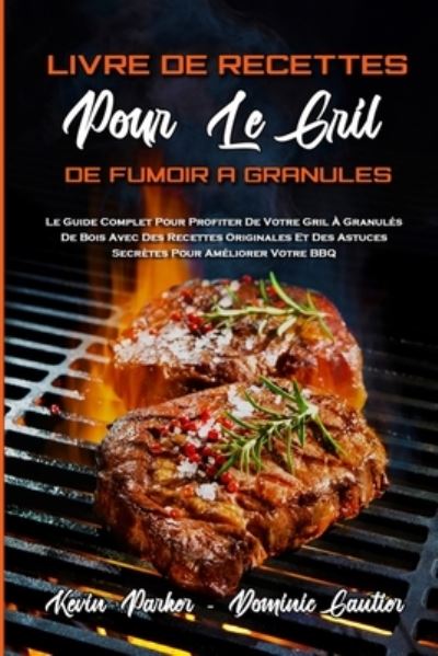 Livre De Recettes Pour Le Gril De Fumoir A Granules - Kevin Parker - Książki - Kevin Parker - Dominic Gautier - 9781803756691 - 30 lipca 2021