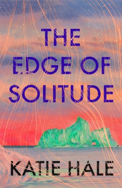 Katie Hale · The Edge of Solitude (Hardcover Book) [Main edition] (2024)