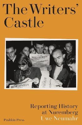 Cover for Uwe Neumahr · The Writers' Castle: Reporting History at Nuremberg (Hardcover Book) (2024)