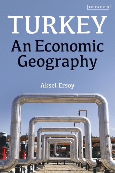 Cover for Ersoy, Aksel (Delft University of Technology, Netherlands) · Turkey: An Economic Geography (Paperback Bog) (2019)