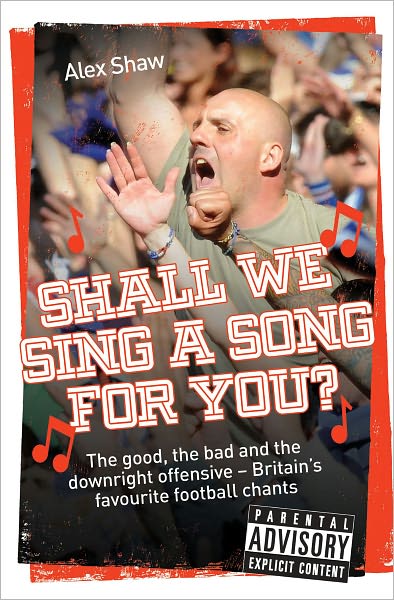 Cover for Alex Shaw · Shall We Sing a Song for You?: The Good, the Bad and the Downright Offensive - Britain's Favourite Football Chants (Taschenbuch) (2011)