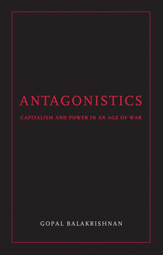 Cover for Gopal Balakrishnan · Antagonistics: Capitalism and Power in an Age of War (Taschenbuch) (2009)