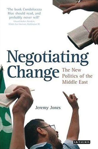 Cover for Jeremy Jones · Negotiating Change: The New Politics of the Middle East (Hardcover Book) (2006)