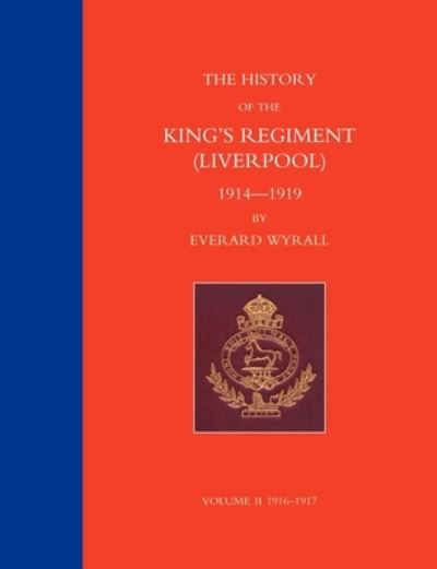 Cover for Everard Wyrall · HISTORY of the KING's REGIMENT (LIVERPOOL) 1914-1919 Volume 2 (Book) (2007)