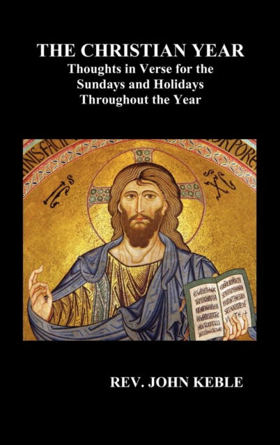 Cover for John Keble · THE CHRISTIAN YEAR Thoughts in Verse For The Sundays and Holidays Throughout The Year (Hardback) (Gebundenes Buch) (2010)