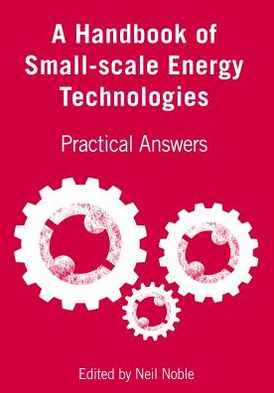 Cover for A Handbook of Small-scale Energy Technologies: Practical Answers (Hardcover Book) (2012)