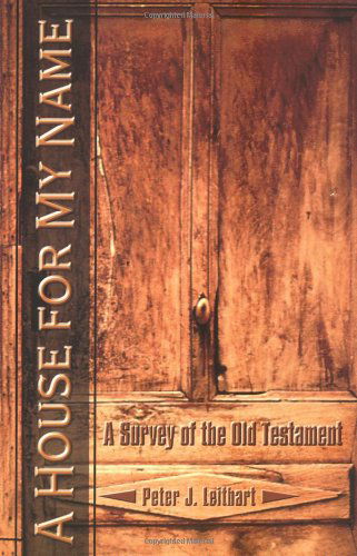 A House for My Name: a Survey of the Old Testament - Peter J. Leithart - Books - Canon Press - 9781885767691 - November 1, 2002