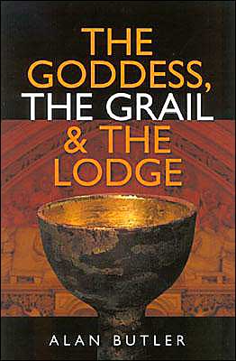 Goddess, the Grail and the Lodge - Alan Butler - Books - Collective Ink - 9781903816691 - December 4, 2003