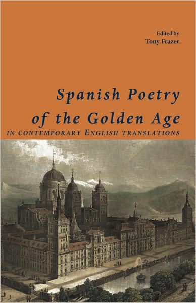 Cover for Tony Frazer · Spanish Poetry of the Golden Age, in Contemporary English Translations (Paperback Book) (2008)